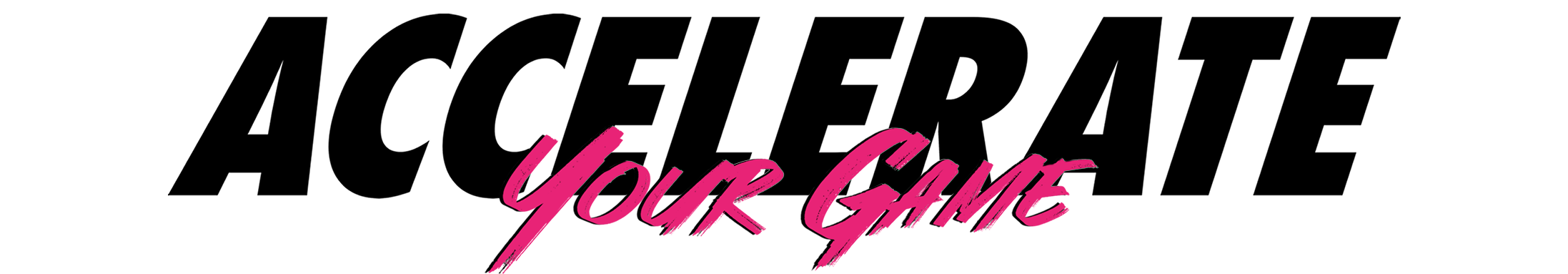 Accelerate Your Game